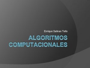 Enrique Salinas Tello ALGORITMOS COMPUTACIONALES Algoritmos Computacionales Resolucin