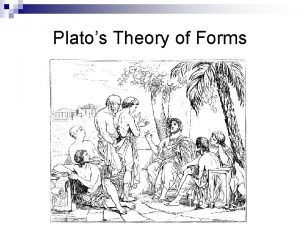Platos Theory of Forms Platos Theory of Forms