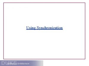 Using Synchronization Administrative Lab 2 due TONIGHT at