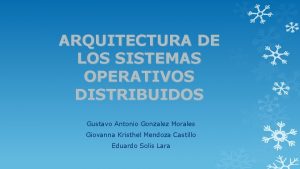 ARQUITECTURA DE LOS SISTEMAS OPERATIVOS DISTRIBUIDOS Gustavo Antonio