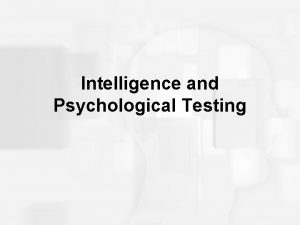 Intelligence and Psychological Testing Principle Types of Psychological