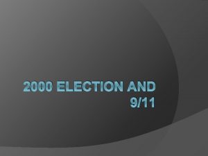 2000 ELECTION AND 911 Warm Up 911 Questions