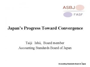 Japans Progress Toward Convergence Taiji Ishii Board member