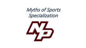 Myths of Sports Specialization SPORTS PARTICIPATION Sports participation