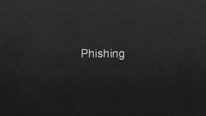 Phishing Whats Phishing Phishing is the fraudulent attempt