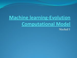 Machine learningEvolution Computational Model Nischal S Introduction Evolutionary