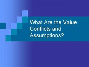 What Are the Value Conflicts and Assumptions Assumptions