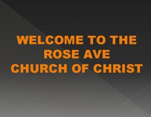 WELCOME TO THE ROSE AVE CHURCH OF CHRIST