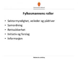 Fylkesmannens roller Sektormyndighet veileder og pdriver Samordning Rettssikkerhet