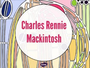 Charles Rennie Mackintosh was born in Glasgow on