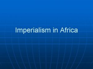 Imperialism in Africa Africa Before Imperialism n n