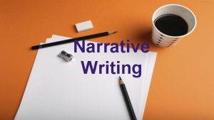 Narrative Writing What IS Narrative Writing Narrative writing