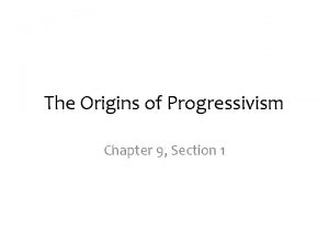 The Origins of Progressivism Chapter 9 Section 1