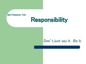 April Character Trait Responsibility Dont just say it