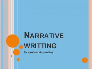 NARRATIVE WRITTING Personal and story writing WHAT IS