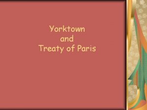 Yorktown and Treaty of Paris Yorktown Washington was