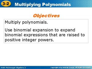 3 2 Multiplying Polynomials Objectives Multiply polynomials Use