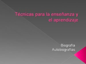 Tcnicas para la enseanza y el aprendizaje Biografa