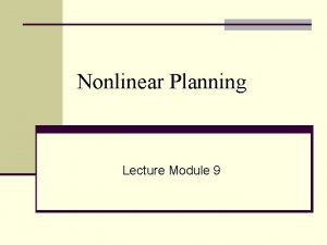 Nonlinear Planning Lecture Module 9 Nonlinear Planning with