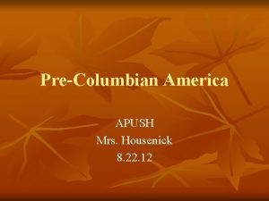 PreColumbian America APUSH Mrs Housenick 8 22 12