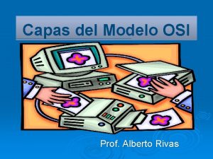 Capas del Modelo OSI Prof Alberto Rivas CAPAS