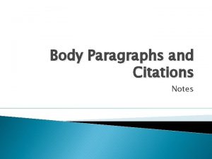 Body Paragraphs and Citations Notes Body paragraphs in