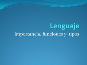 Lenguaje Importancia funciones y tipos Lenguaje Sistema de