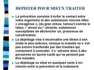 DEPISTER POUR MIEUX TRAITER n n n La