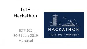 IETF Hackathon IETF 105 20 21 July 2019