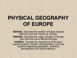 PHYSICAL GEOGRAPHY OF EUROPE SSWG 6 a Describe