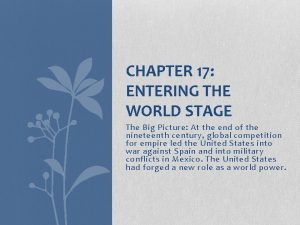 CHAPTER 17 ENTERING THE WORLD STAGE The Big