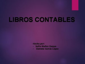 LIBROS CONTABLES Hecho por Sofa Muoz Duque Daniela