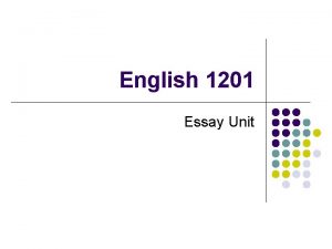 English 1201 Essay Unit Types of Essays 6
