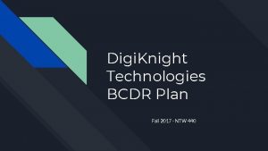 Digi Knight Technologies BCDR Plan Fall 2017 NTW