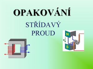 OPAKOVN STDAV PROUD 1 Vysvtli pojem stejnosmrn elektrick