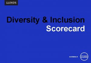 Diversity and inclusion scorecard Diversity and inclusion scorecard