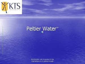 Peltier Water TM Electrolytes are essential to the
