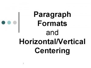 Paragraph Formats and HorizontalVertical Centering 1 Paragraph Formats