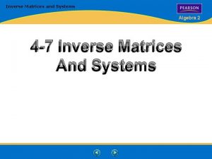 Inverse Matrices and Systems Algebra 2 4 7