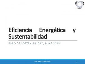 Eficiencia Energtica Sustentabilidad y FORO DE SOSTENIBILIDAD BUAP