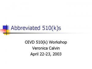 Abbreviated 510ks OIVD 510k Workshop Veronica Calvin April