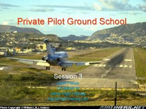 Private Pilot Ground School Session 3 Loren French