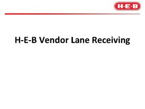 HEB Vendor Lane Receiving What is Lane Receiving