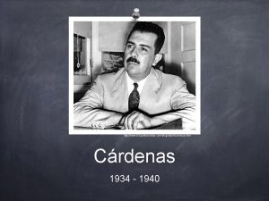 http www biografiasyvidas combiografiaccardenas htm Crdenas 1934 1940