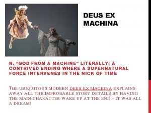 DEUS EX MACHINA N GOD FROM A MACHINE