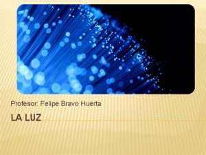 Profesor Felipe Bravo Huerta LA LUZ TOMO DE