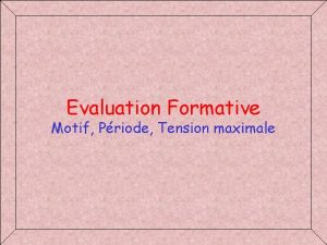 Evaluation Formative Motif Priode Tension maximale Rappel de