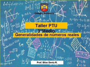 Colegio Numancia Taller PTU 3Medio Generalidades de nmeros