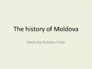 The history of Moldova Made by Butnaru Cristi