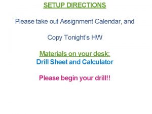 SETUP DIRECTIONS Please take out Assignment Calendar and